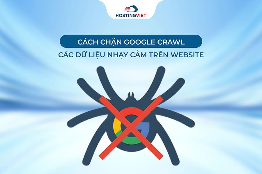 Cách Chặn Google crawl các dữ liệu nhạy cảm trên website Cách Chặn Google crawl các dữ liệu nhạy cảm trên website