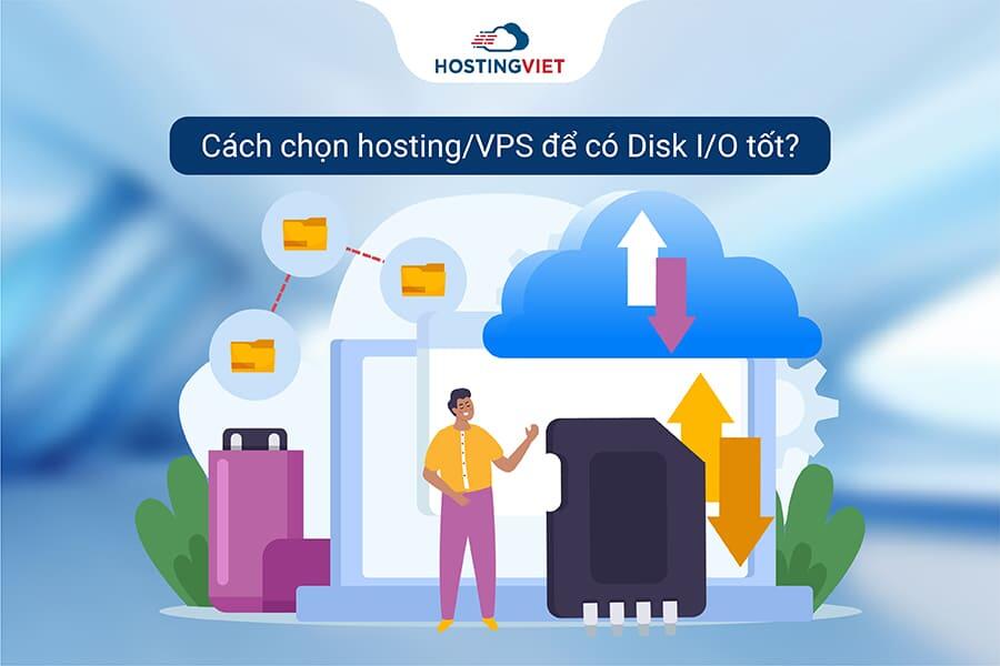 C&aacute;ch chọn hosting/VPS để c&oacute; Disk I/O tốt?