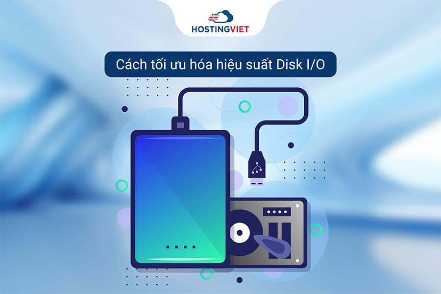 C&aacute;ch tối ưu h&oacute;a hiệu suất Disk I/O
