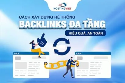Cách xây dựng hệ thống backlinks đa tầng hiệu quả, an toàn