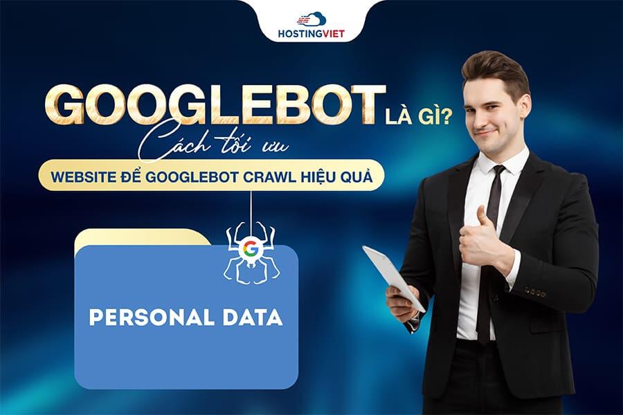 Googlebot là gì? Googlebot là gì?