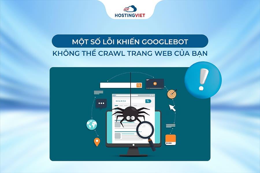 Một số lỗi khiến Googlebot không thể Crawl trang web Một số lỗi khiến Googlebot không thể Crawl trang web