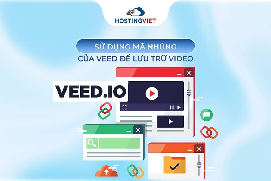 Sử dụng m&atilde; nh&uacute;ng của VEED để lưu trữ video