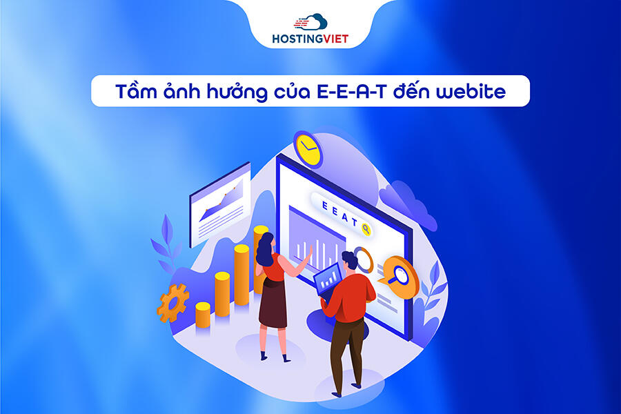 Tầm ảnh hưởng của E-E-A-T đến webite Tầm ảnh hưởng của E-E-A-T đến webite