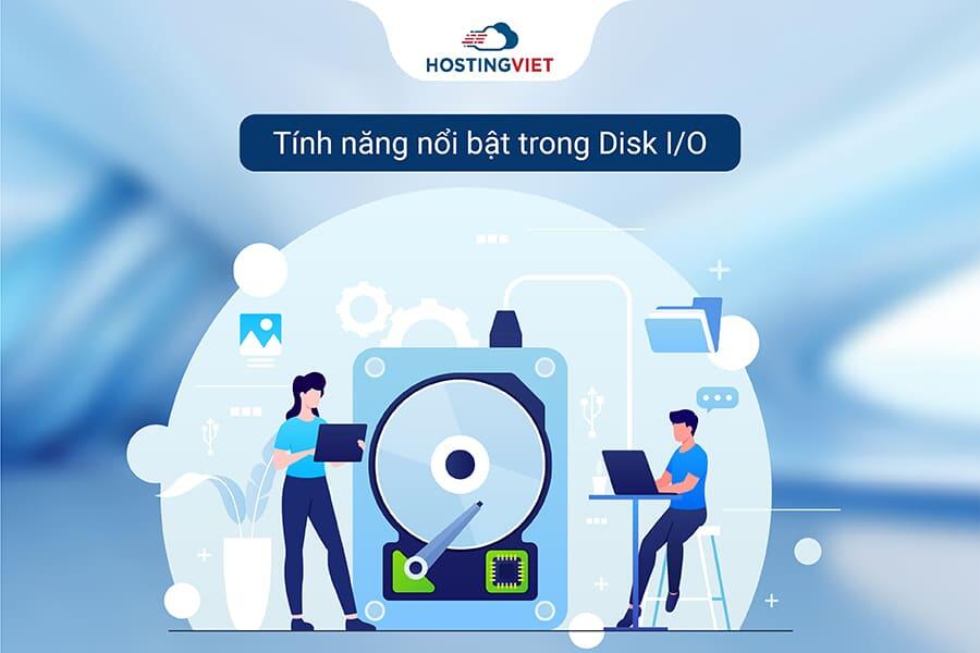 T&iacute;nh năng nổi bật trong Disk I/O