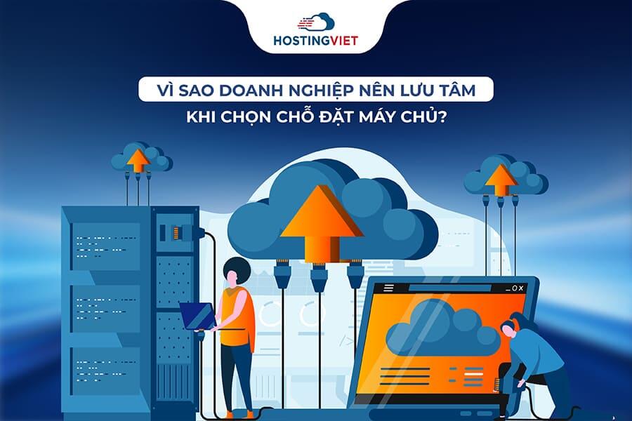 V&igrave; sao doanh nghiệp n&ecirc;n lưu t&acirc;m khi chọn chỗ đặt m&aacute;y chủ?
