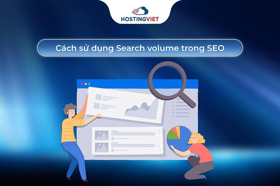 Cách sử dụng Search volume trong SEO Cách sử dụng Search volume trong SEO