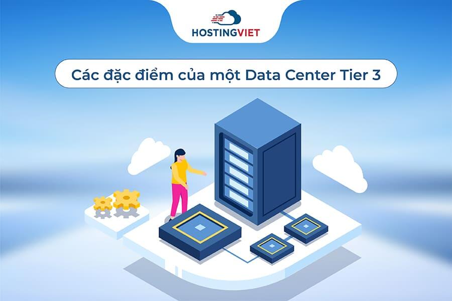 Đặc điểm của một Data Center Tier 3 Đặc điểm của một Data Center Tier 3