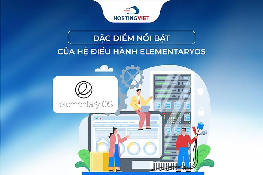 Đặc điểm nổi bật của elementary os Đặc điểm nổi bật của elementary os