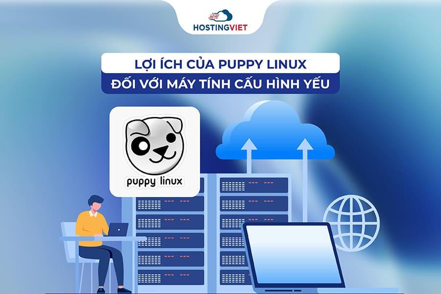 Lợi ích của Puppy Linux đối với máy tính cấu hình yếu Lợi ích của Puppy Linux đối với máy tính cấu hình yếu