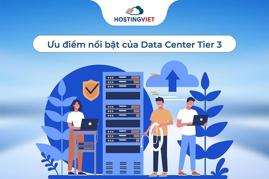 Ưu điểm nổi bật của Data Center Tier 3 Ưu điểm nổi bật của Data Center Tier 3
