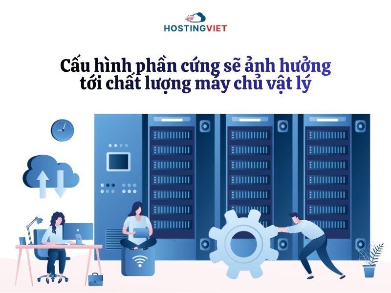 Cấu h&igrave;nh phần cứng ảnh hưởng tới m&aacute;y chủ vật l&yacute;
