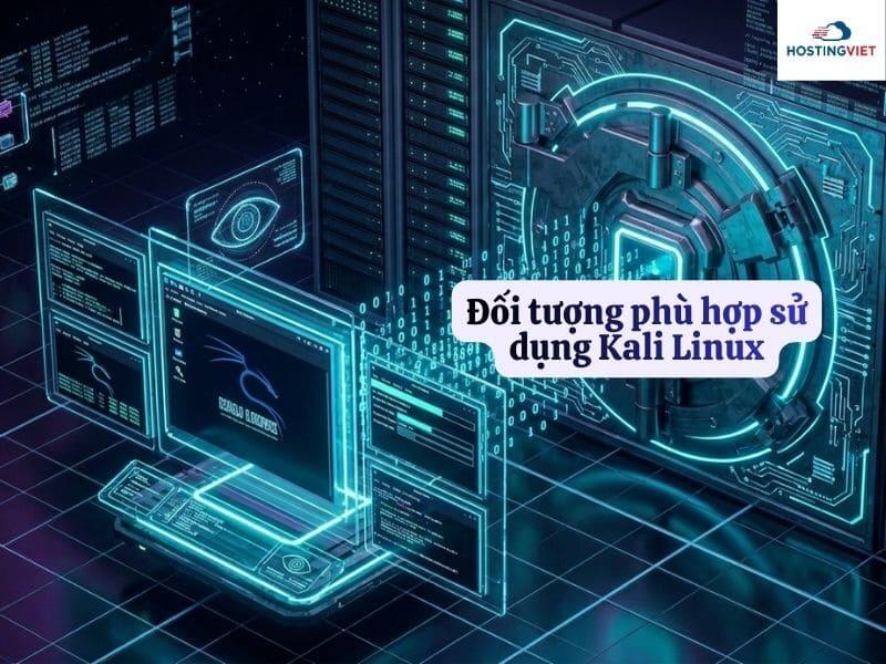 Đối tượng phù hợp sử dụng Kali Linux Đối tượng phù hợp sử dụng Kali Linux