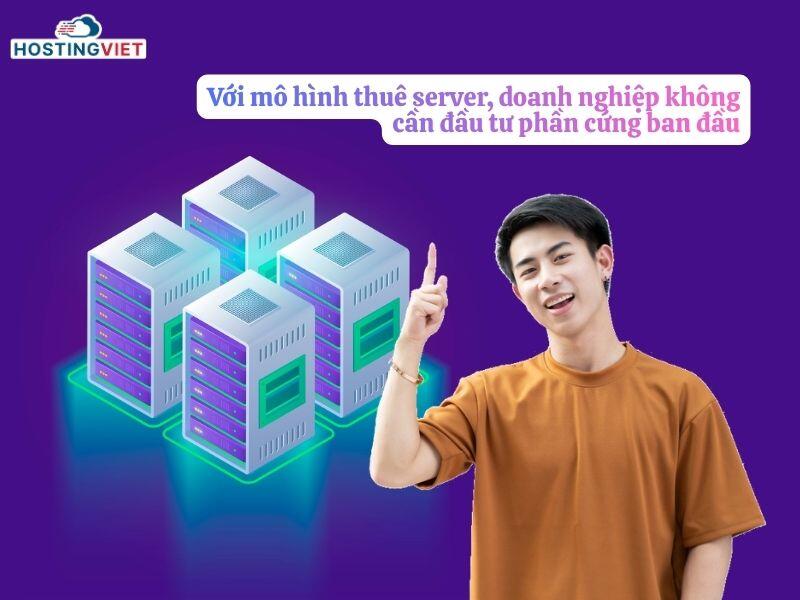 khi thu&ecirc; server doanh nghiệp kh&ocirc;ng cần đầu tư phần cứng