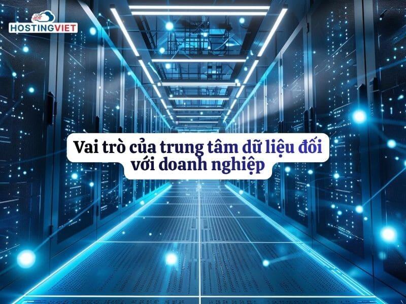 Vai trò của trung tâm dữ liệu đối với doanh nghiệp Vai trò của trung tâm dữ liệu đối với doanh nghiệp