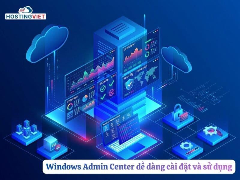 Windows Admin Center Dễ d&agrave;ng c&agrave;i đặt v&agrave; sử dụng