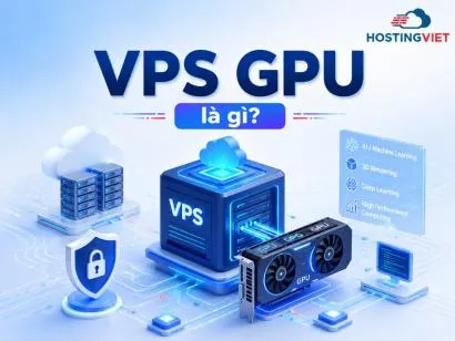 VPS GPU Là Gì? Tìm hiểu Cấu Hình, Ứng Dụng Và Bảng Giá Mới Nhất
